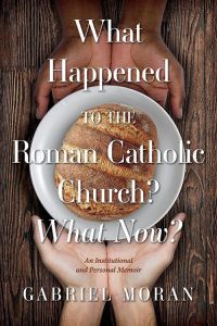 What Happened to the Roman Catholic Church? What Now? cover